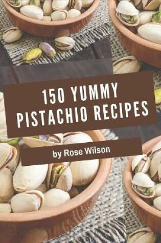 Cover of 150 Yummy Pistachio Recipes