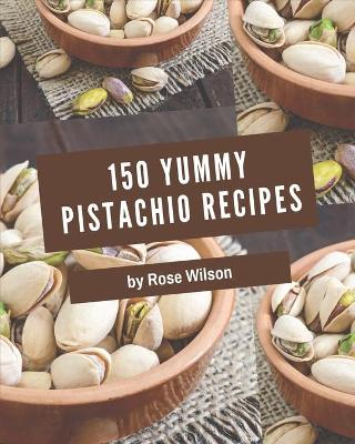 Book cover for 150 Yummy Pistachio Recipes