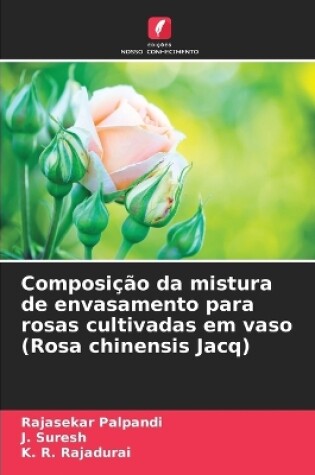 Cover of Composi��o da mistura de envasamento para rosas cultivadas em vaso (Rosa chinensis Jacq)