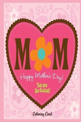 Book cover for MOM Happy Mother's Day! Coloring Card