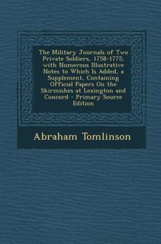 Cover of The Military Journals of Two Private Soldiers, 1758-1775, with Numerous Illustrative Notes to Which Is Added, a Supplement, Containing Official Papers on the Skirmishes at Lexington and Concord