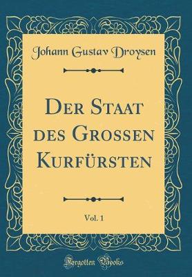 Book cover for Der Staat Des Grossen Kurfursten, Vol. 1 (Classic Reprint)