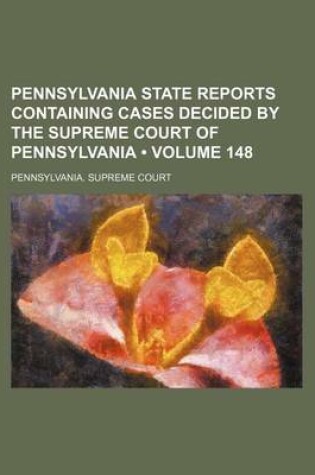 Cover of Pennsylvania State Reports Containing Cases Decided by the Supreme Court of Pennsylvania (Volume 148)