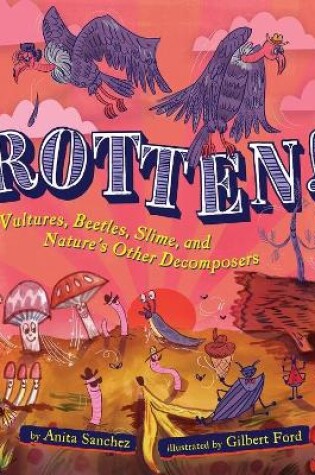 Cover of Rotten! Vultures, Beetles, Slime and Nature's Other Decomposers