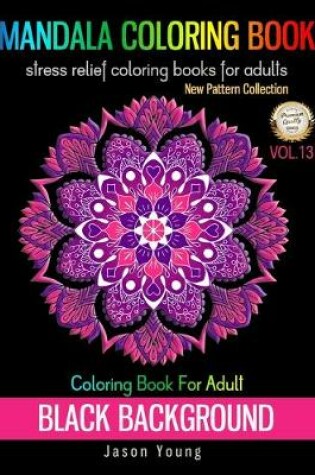 Cover of Coloring Book For Adult Black Background-Mandala Coloring Book Stress Relief coloring books for adults Vol.13