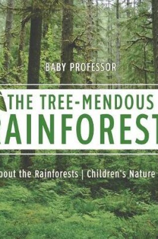 Cover of The Tree-Mendous Rainforest! All about the Rainforests Children's Nature Books