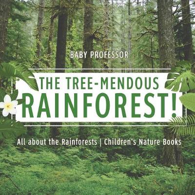 Book cover for The Tree-Mendous Rainforest! All about the Rainforests Children's Nature Books