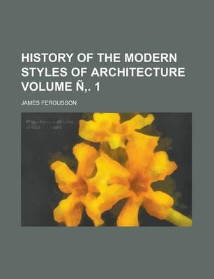 Book cover for History of the Modern Styles of Architecture Volume N . 1