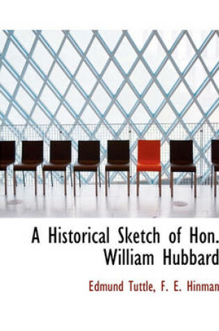 Cover of A Historical Sketch of Hon. William Hubbard