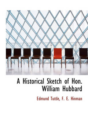 Book cover for A Historical Sketch of Hon. William Hubbard