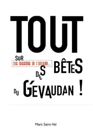 Cover of TOUT sur les dessous de l'affaire DES BêteS du Gévaudan !