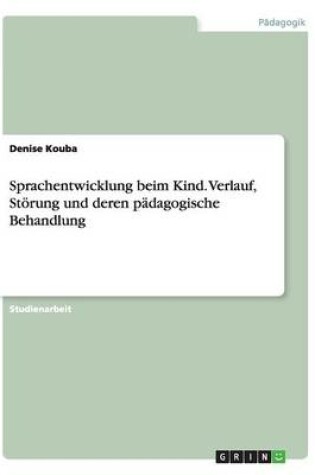 Cover of Sprachentwicklung beim Kind. Verlauf, Stoerung und deren padagogische Behandlung