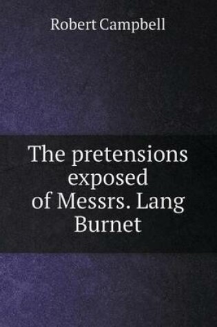 Cover of The pretensions exposed of Messrs. Lang Burnet