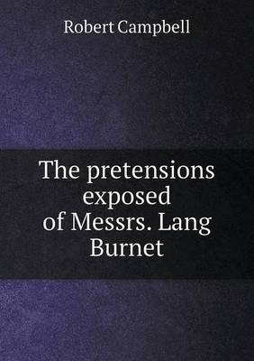 Book cover for The pretensions exposed of Messrs. Lang Burnet