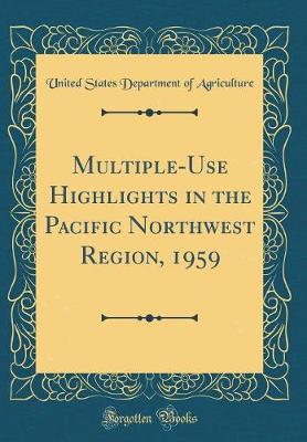 Book cover for Multiple-Use Highlights in the Pacific Northwest Region, 1959 (Classic Reprint)