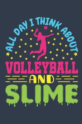 Cover of All Day I Think About Volleyball And Slime