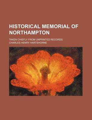 Book cover for Historical Memorial of Northampton; Taken Chiefly from Unprinted Records