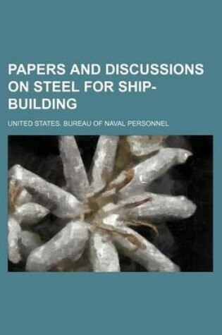 Cover of Papers and Discussions on Steel for Ship-Building