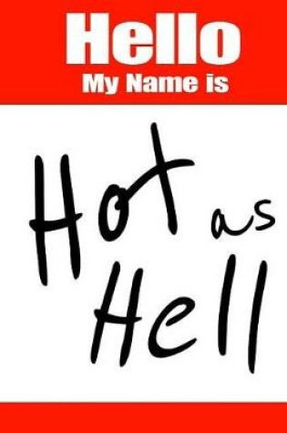 Cover of Hello My Name Is Hot as Hell