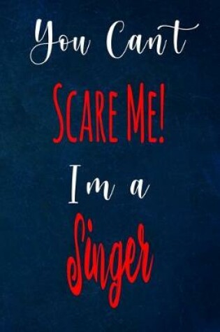 Cover of You Can't Scare Me! I'm A Singer