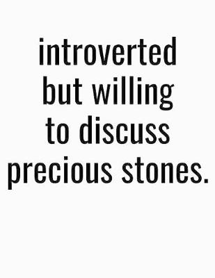 Book cover for Introverted But Willing To Discuss Precious Stones