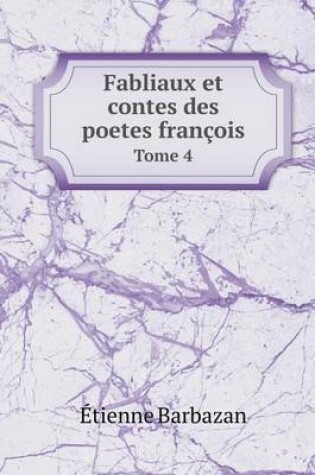 Cover of Fabliaux et contes des poetes françois Tome 4