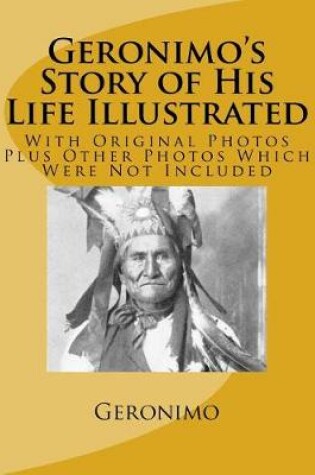 Cover of Geronimo's Story of His Life Illustrated