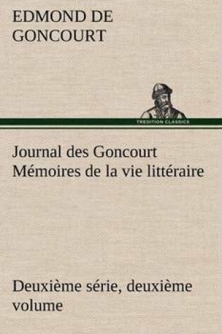 Cover of Journal des Goncourt (Deuxième série, deuxième volume) Mémoires de la vie littéraire