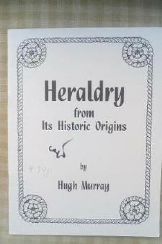 Cover of Heraldry from its Historic Origins
