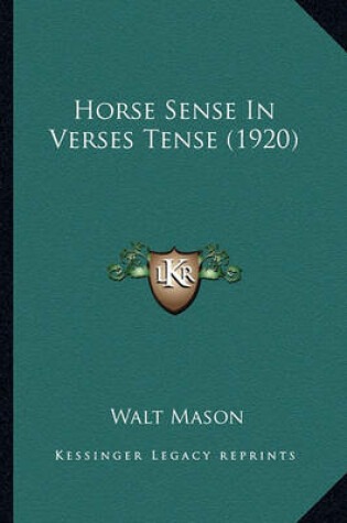 Cover of Horse Sense in Verses Tense (1920) Horse Sense in Verses Tense (1920)