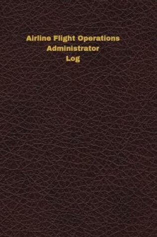 Cover of Airline Flight Operations Administrator Log