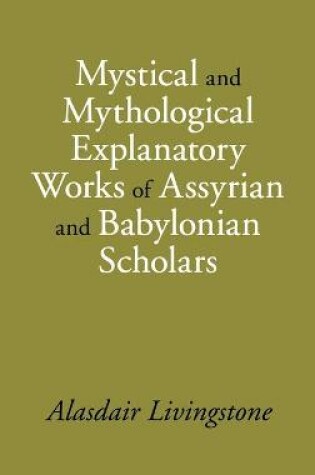 Cover of Mystical and Mythological Explanatory Works of Assyrian and Babylonian Scholars