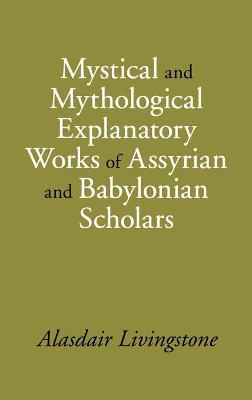 Cover of Mystical and Mythological Explanatory Works of Assyrian and Babylonian Scholars