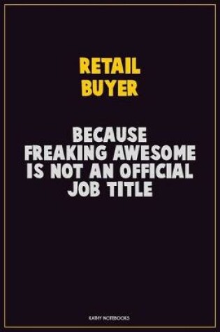 Cover of Retail Buyer, Because Freaking Awesome Is Not An Official Job Title