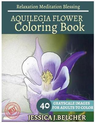 Book cover for Aquilegia Flower Coloring Book for Adults Relaxation Meditation Blessing