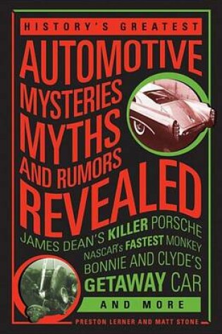 Cover of History's Greatest Automotive Mysteries, Myths, and Rumors Revealed: James Dean's Killer Porsche, NASCAR's Fastest Monkey, Bonnie and Clyde's Getaway Car, and More