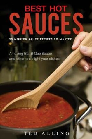 Cover of Best Hot Sauces - 25 Modern Sauce Recipes to Master