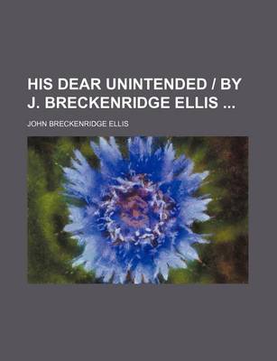 Book cover for His Dear Unintended - By J. Breckenridge Ellis