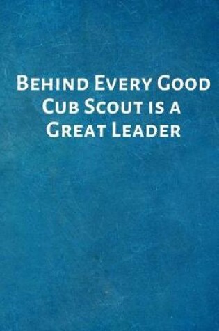 Cover of Behind Every Good Cub Scout Is a Great Leader