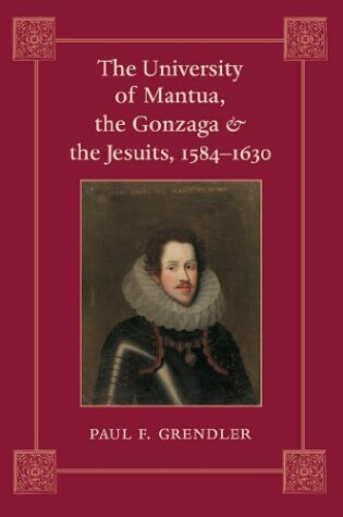 Cover of The University of Mantua, the Gonzaga, and the Jesuits, 1584-1630