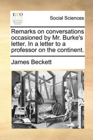 Cover of Remarks on conversations occasioned by Mr. Burke's letter. In a letter to a professor on the continent.