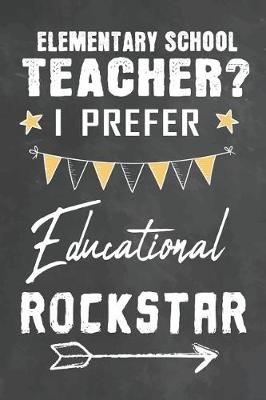 Cover of Elementary School Teacher I Prefer Educational Rockstar