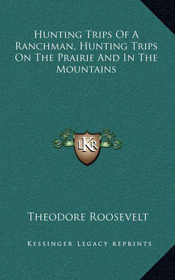 Book cover for Hunting Trips of a Ranchman, Hunting Trips on the Prairie and in the Mountains