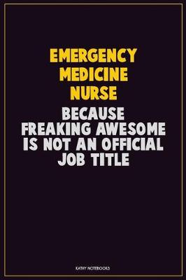 Book cover for emergency medicine nurse, Because Freaking Awesome Is Not An Official Job Title