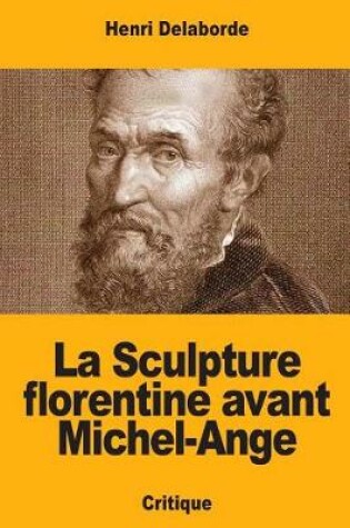 Cover of La Sculpture florentine avant Michel-Ange