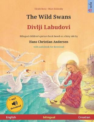 Book cover for The Wild Swans - Divlji Labudovi (English - Croatian). Based on a fairy tale by Hans Christian Andersen