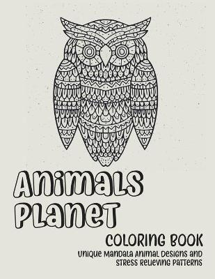 Book cover for Animals Planet - Coloring Book - Unique Mandala Animal Designs and Stress Relieving Patterns