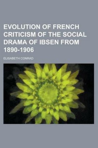 Cover of Evolution of French Criticism of the Social Drama of Ibsen from 1890-1906