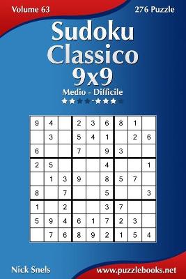 Cover of Sudoku Classico 9x9 - Da Medio a Difficile - Volume 63 - 276 Puzzle