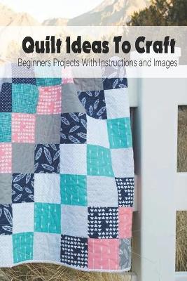 Book cover for Quilt Ideas To Craft